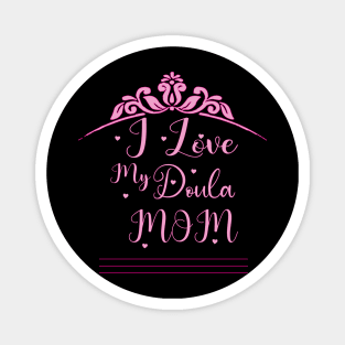 i love my doula mom Magnet